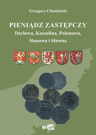 Chmielecki G., Pieniądz zastępczy Darłowa, Koszalina, Polanowa, Sianowa i Sławna